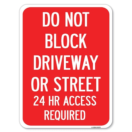 Signmission Do Not Block Driveway or Street 24 Hour Access Required Rust Proof Parking, A-1824-24174 A-1824-24174
